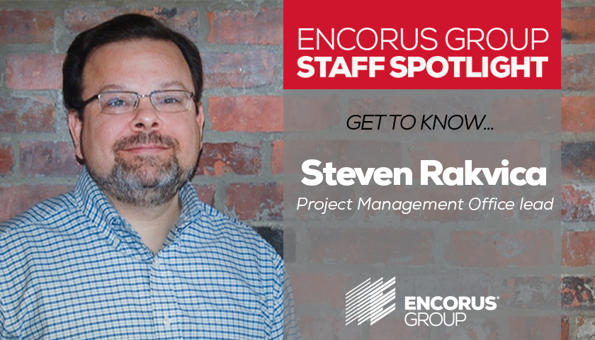 Encorus Group Staff Spotlight: Steven Rakvica