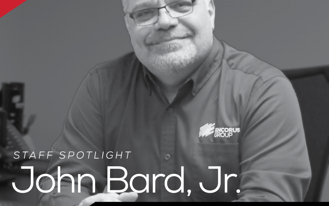 Encorus Group Staff Spotlight: John Bard, Jr.