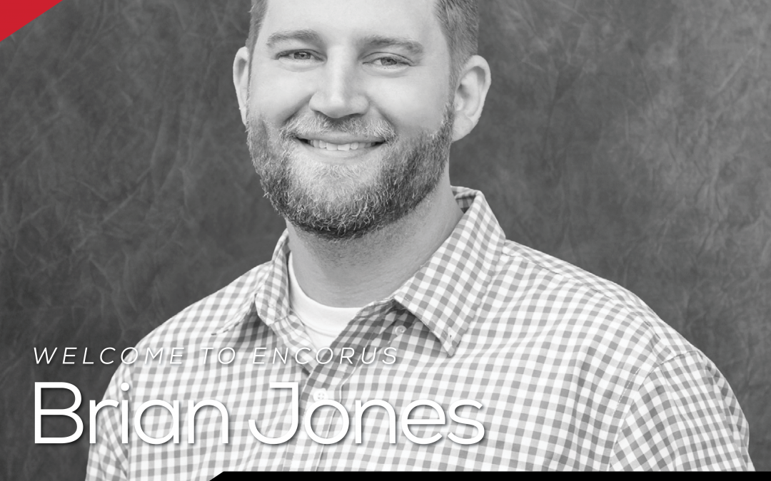 Encorus Group Welcomes Brian Jones, Project Manager!